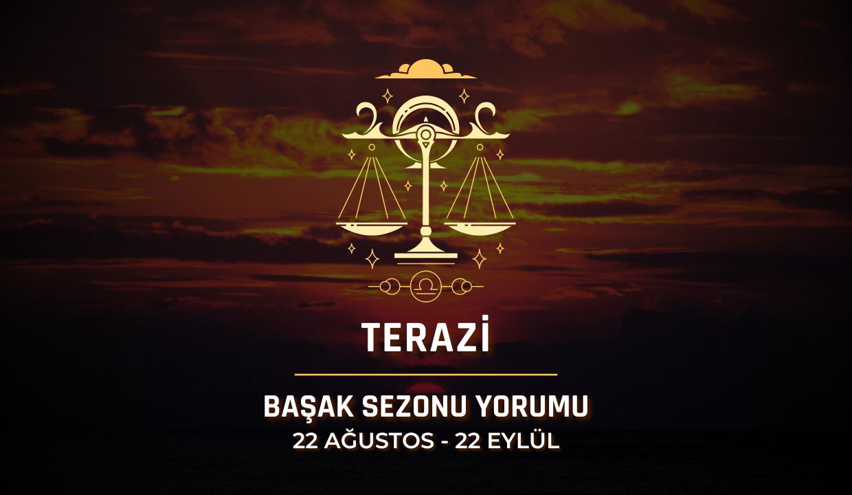Terazi Burcu: Başak Sezonu 2025 Burç Yorumları
