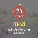 Terazi Burcu: Eylül 2025 Aylık Aşk Yorumu