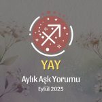 Yay Burcu: Eylül 2025 Aylık Aşk Yorumu