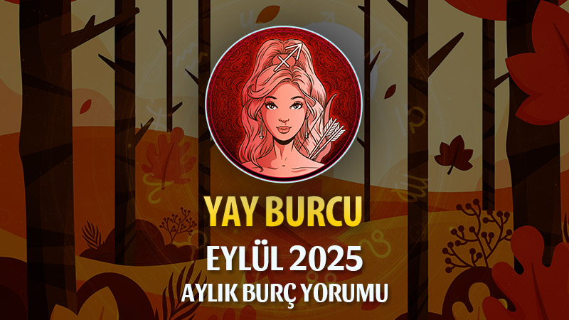 Yay Burcu Eylül 2025 Yorumu