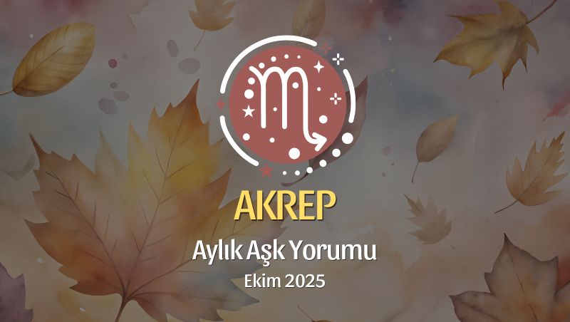 Akrep Burcu: Ekim 2025 Aylık Aşk Yorumu