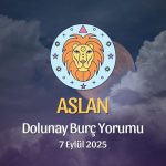 Aslan Burcu: Dolunay Yorumu - 7 Eylül 2025