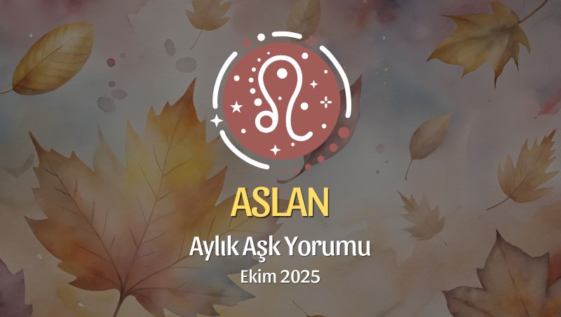 Aslan Burcu: Ekim 2025 Aylık Aşk Yorumu