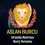 Aslan Burcu: Uranüs Retrosu Burç Yorumu - 6 Eylül 2025