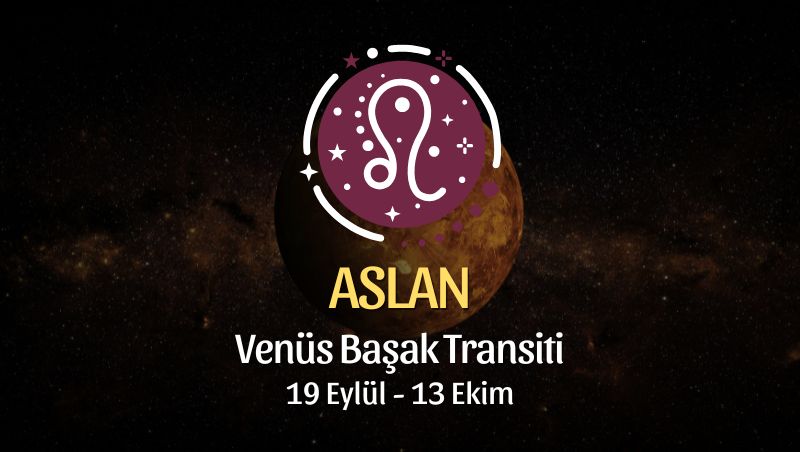 Aslan Burcu: Venüs Başak Transiti - 19 Eylül 2025