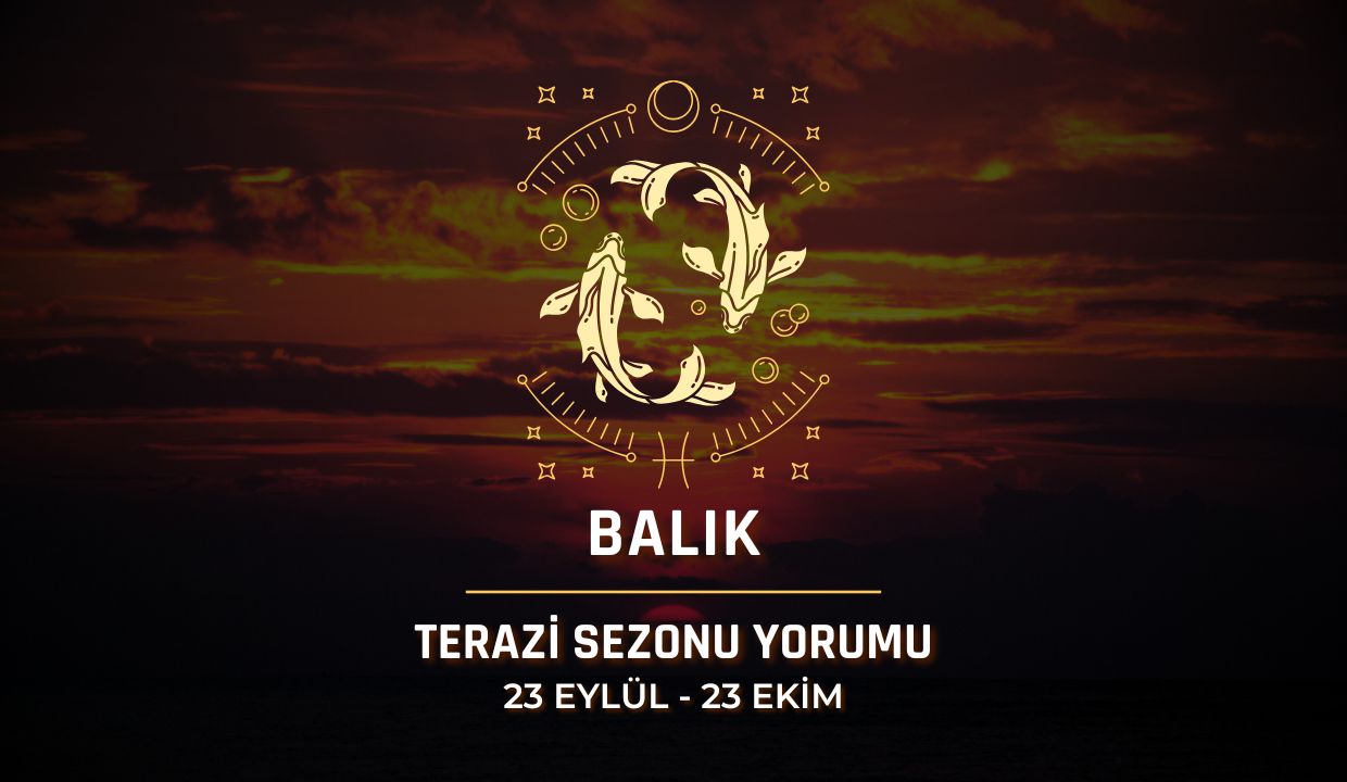 Balık Burcu: 2025 Terazi Sezonu Yorumu