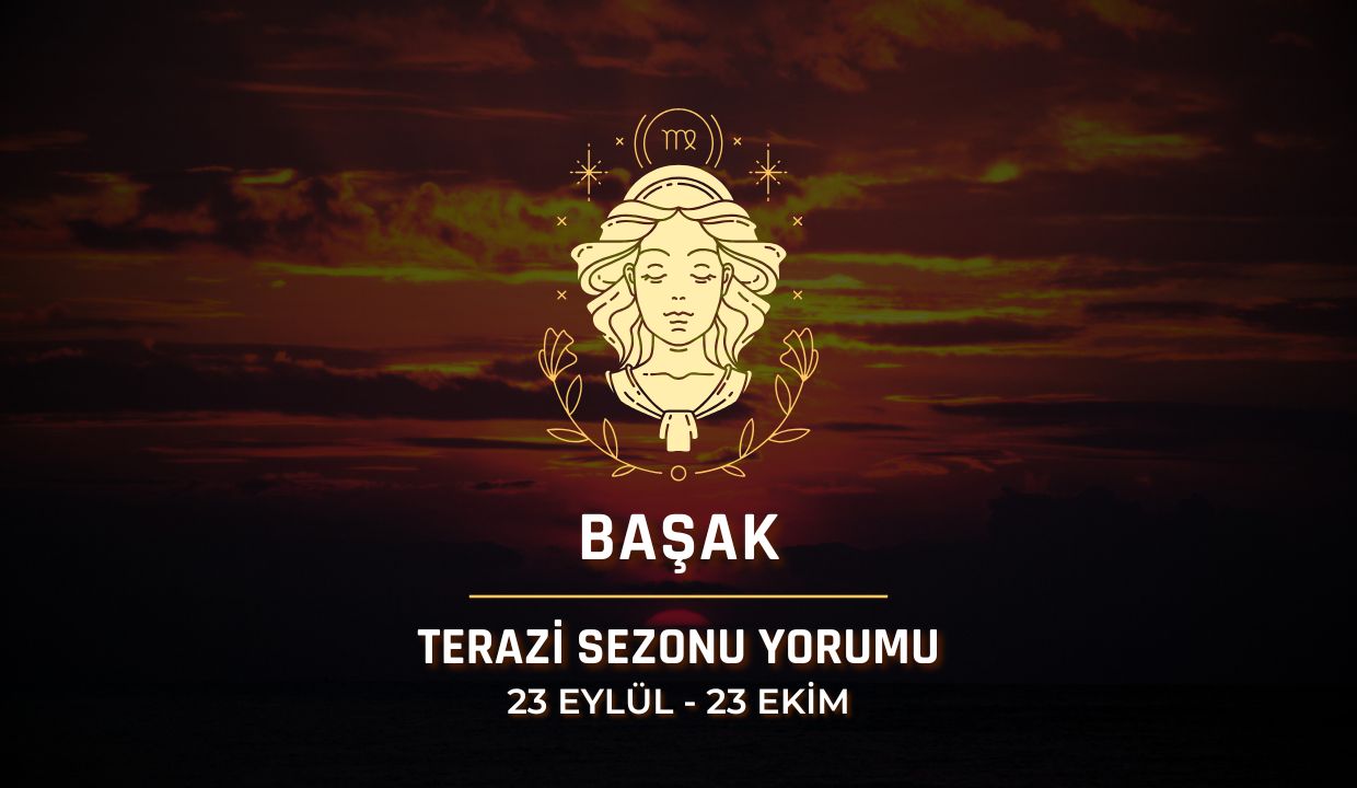 Başak Burcu: 2025 Terazi Sezonu Yorumu