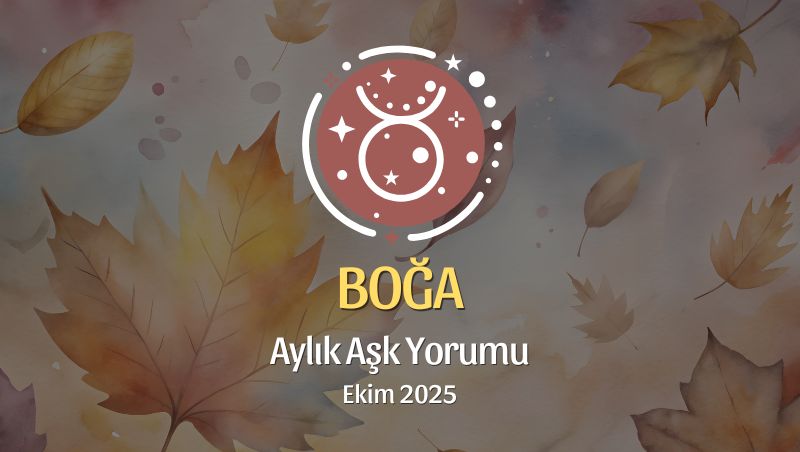 Boğa Burcu: Ekim 2025 Aylık Aşk Yorumu