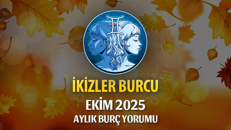 İkizler Burcu Ekim 2025 Aylık Yorum
