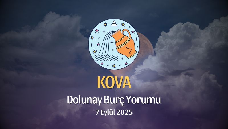 Kova Burcu: Dolunay Yorumu - 7 Eylül 2025