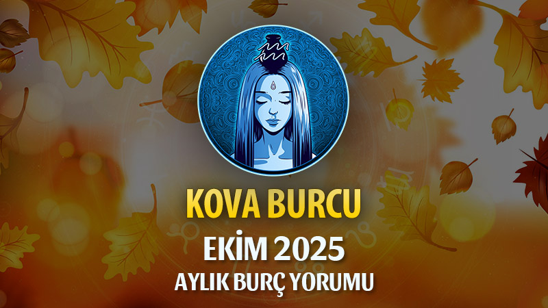 Kova Burcu Ekim 2025 Aylık Yorum
