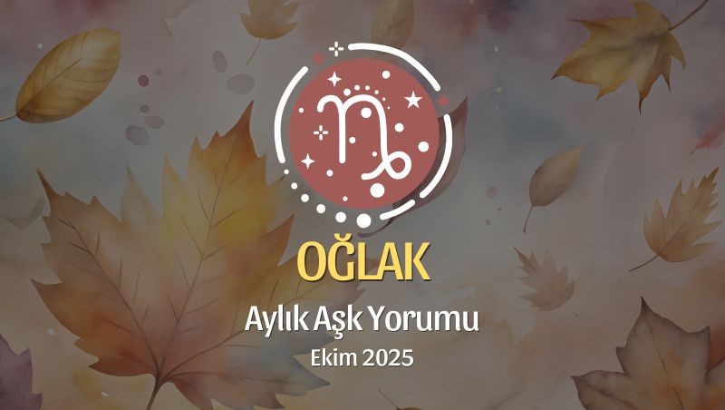 Oğlak Burcu: Ekim 2025 Aylık Aşk Yorumu