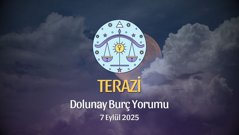 Terazi Burcu: Dolunay Yorumu - 7 Eylül 2025