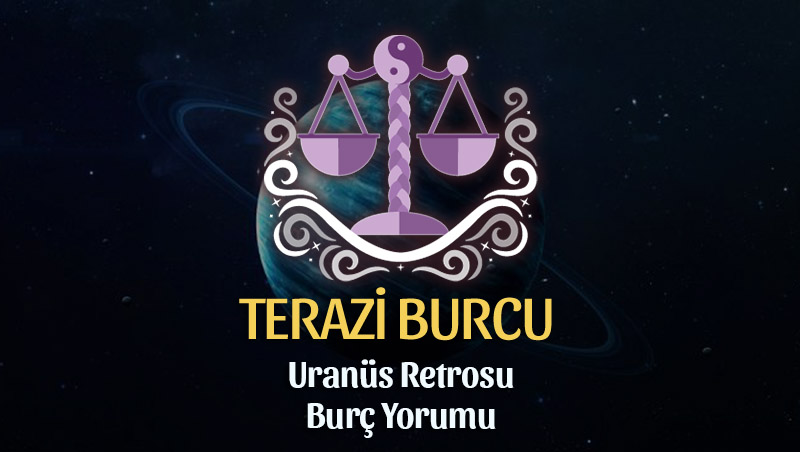 Terazi Burcu: Uranüs Retrosu Burç Yorumu - 6 Eylül 2025