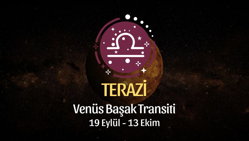 Terazi Burcu: Venüs Başak Transiti - 19 Eylül 2025