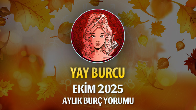 Yay Burcu Ekim 2025 Aylık Yorum