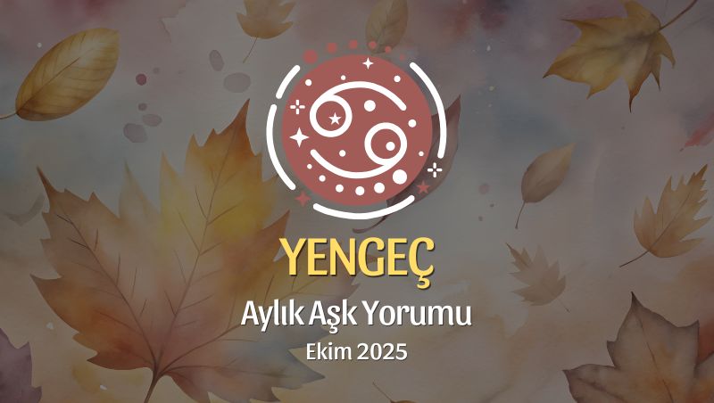 Yengeç Burcu: Ekim 2025 Aylık Aşk Yorumu