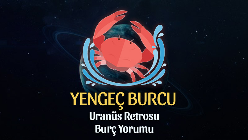 Yengeç Burcu: Uranüs Retrosu Burç Yorumu - 6 Eylül 2025