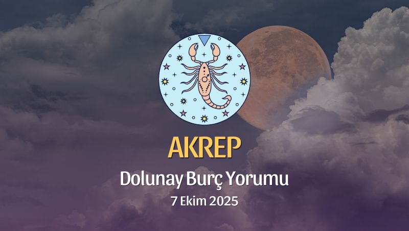 Akrep Burcu: Dolunay Yorumu 7 Ekim 2025