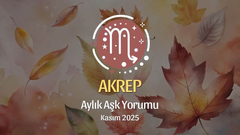 Akrep Burcu: Kasım 2025 Aylık Aşk Yorumu