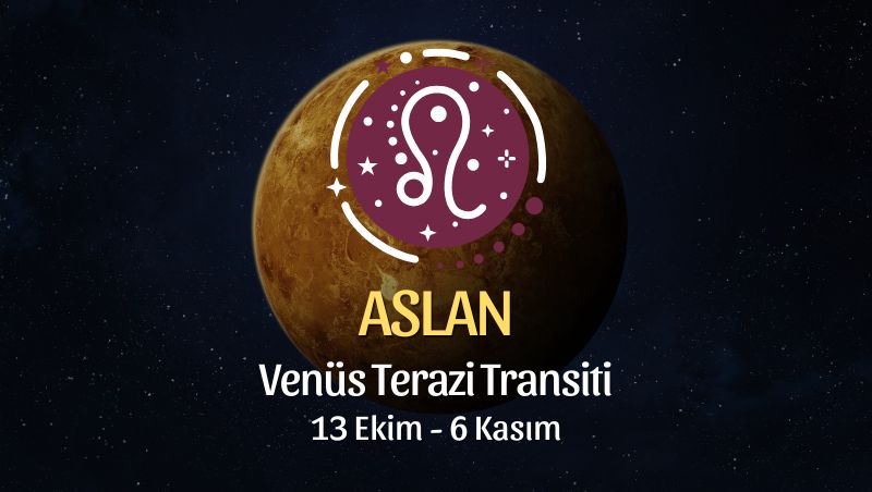 Aslan Burcu: Venüs Terazi Transiti Yorumu - 13 Ekim 2025