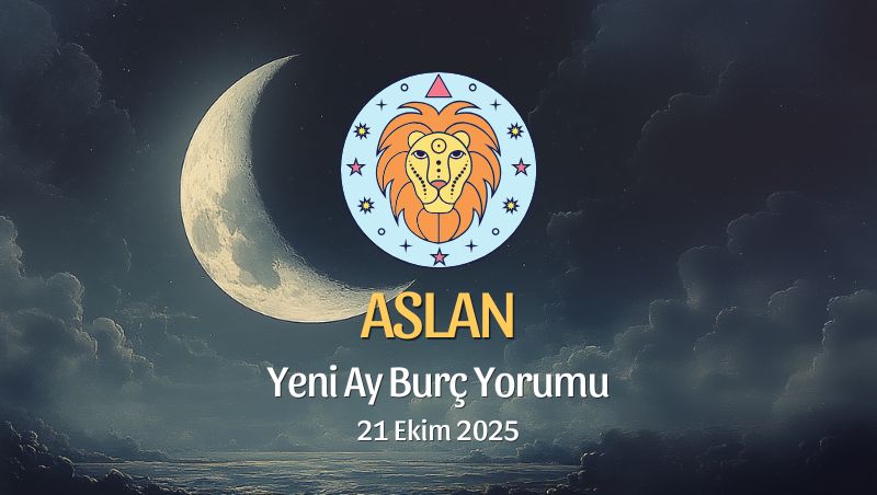 Aslan Burcu: Yeni Ay Yorumu - 21 Ekim 2025