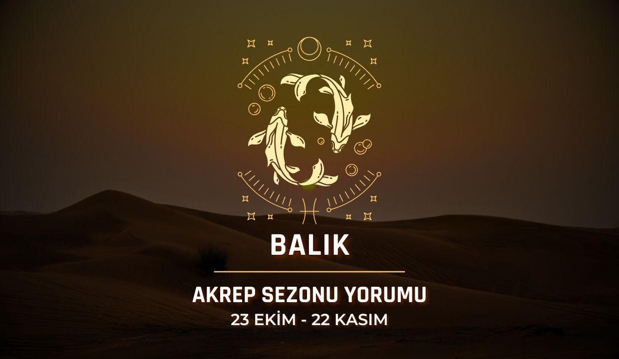 Balık Burcu: 2025 Akrep Sezonu Yorumu