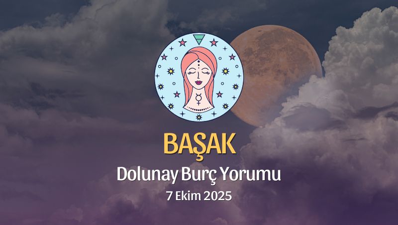 Başak Burcu: Dolunay Yorumu 7 Ekim 2025