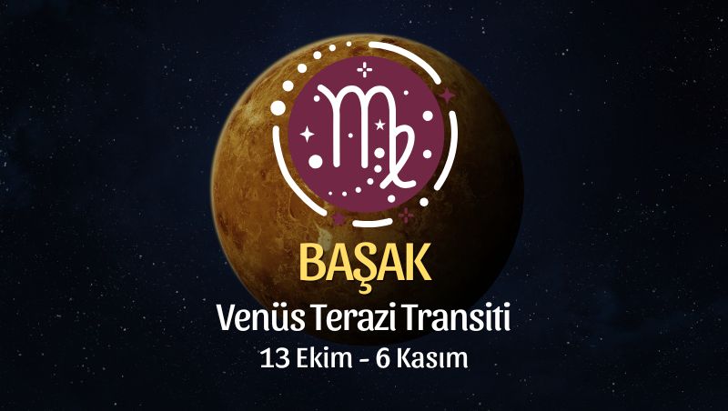 Başak Burcu: Venüs Terazi Transiti Yorumu - 13 Ekim 2025
