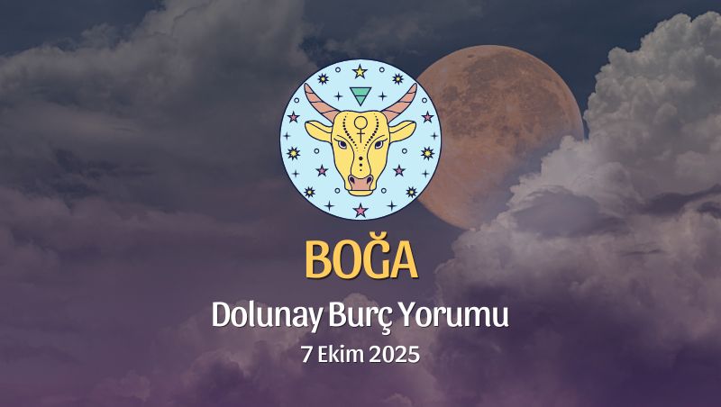 Boğa Burcu: Dolunay Yorumu 7 Ekim 2025