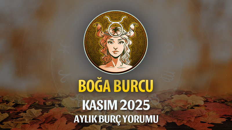 Boğa Burcu Kasım 2025 Aylık Yorum