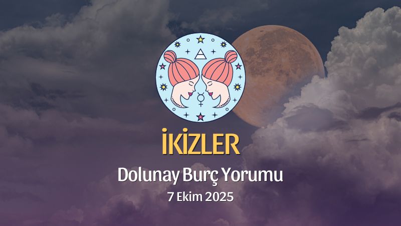 İkizler Burcu: Dolunay Yorumu 7 Ekim 2025