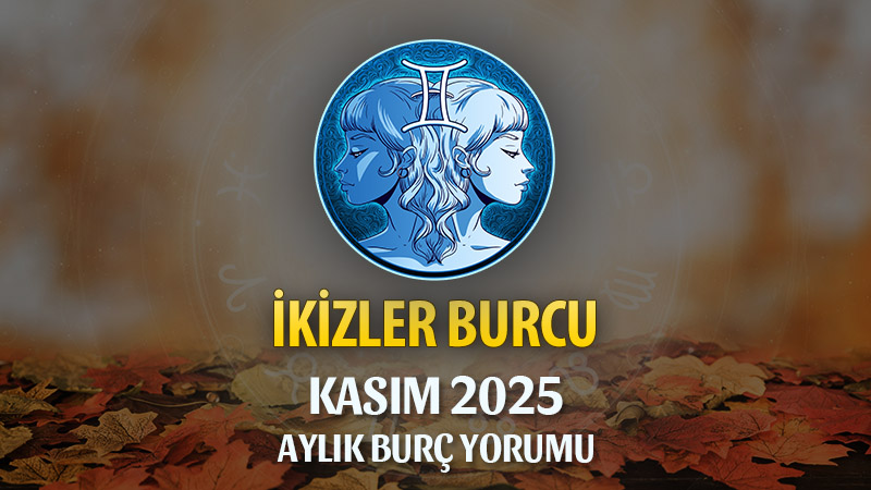 İkizler Burcu Kasım 2025 Aylık Yorum
