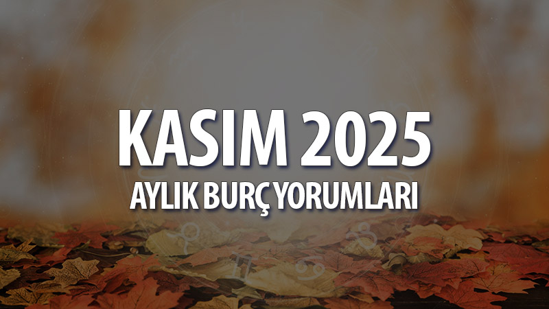 Kasım 2025 Aylık Burç Yorumları