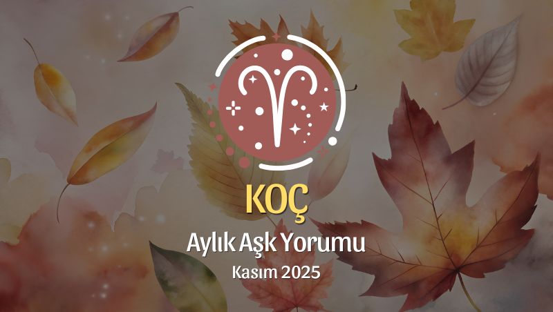 Koç Burcu: Kasım 2025 Aylık Aşk Yorumu