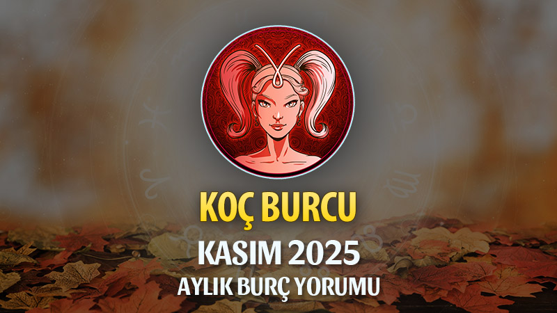 Koç Burcu Kasım 2025 Aylık Yorum
