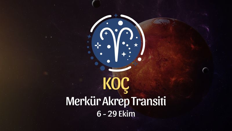 Koç Burcu: Merkür Akrep Transiti Burç Yorumları