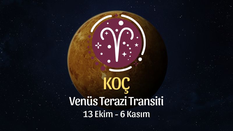 Koç Burcu: Venüs Terazi Transiti Yorumu - 13 Ekim 2025