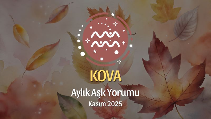Kova Burcu: Kasım 2025 Aylık Aşk Yorumu