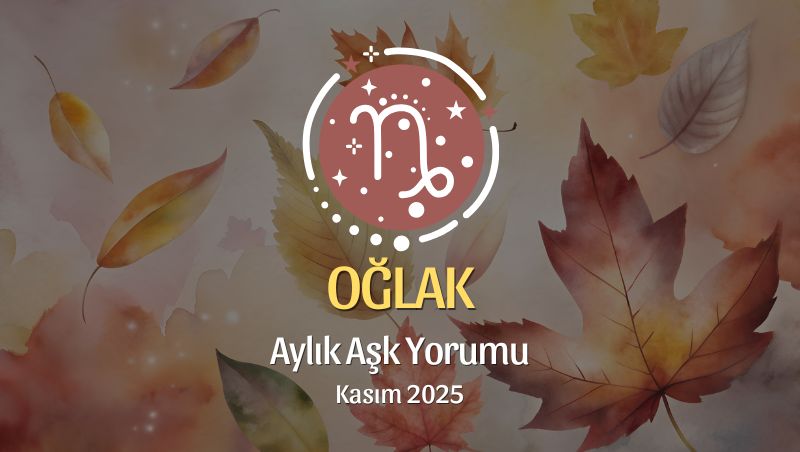 Oğlak Burcu: Kasım 2025 Aylık Aşk Yorumu