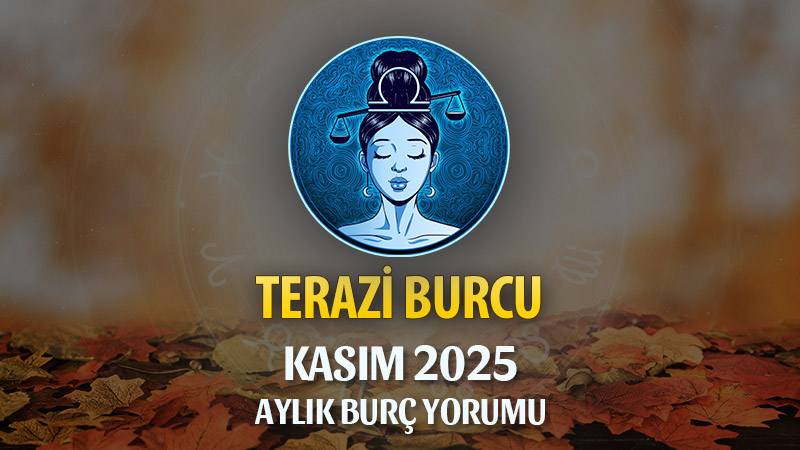Terazi Burcu Kasım 2025 Aylık Yorum