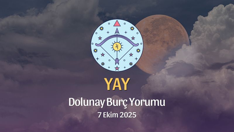 Yay Burcu: Dolunay Yorumu 7 Ekim 2025