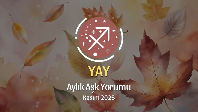 Yay Burcu: Kasım 2025 Aylık Aşk Yorumu