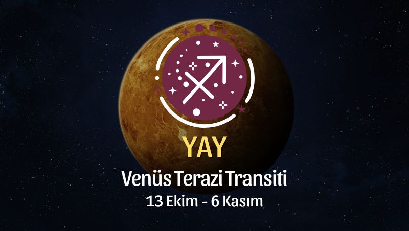 Yay Burcu: Venüs Terazi Transiti Yorumu - 13 Ekim 2025