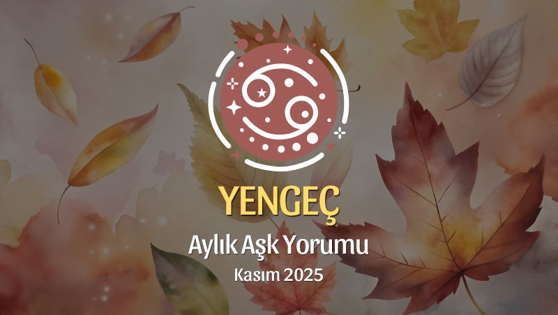 Yengeç Burcu: Kasım 2025 Aylık Aşk Yorumu