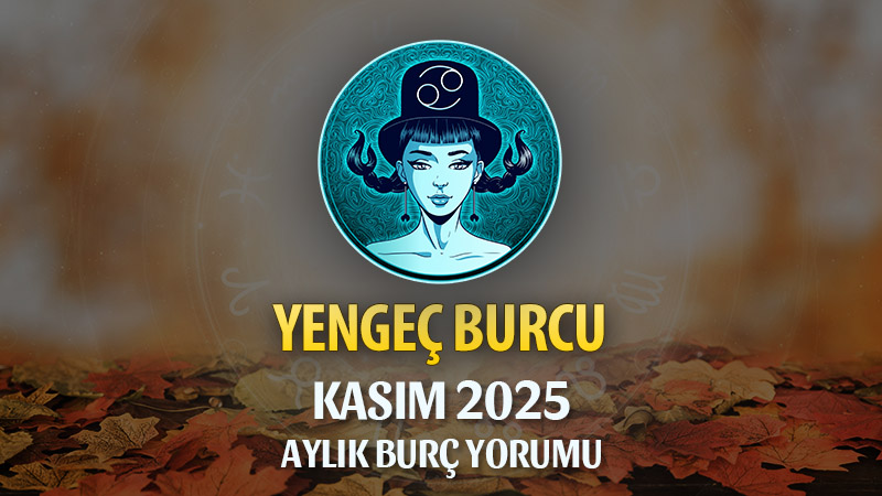 Yengeç Burcu Kasım 2025 Aylık Yorum
