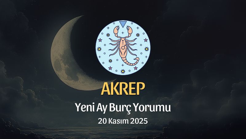 Akrep Burcu: Yeni Ay Burç Yorumu, 20 Kasım 2025