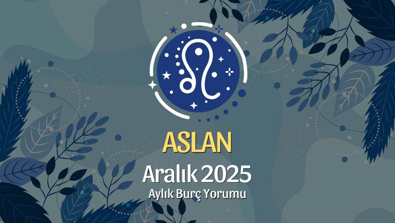 Aslan Burcu Aralık 2025 Aylık Yorum