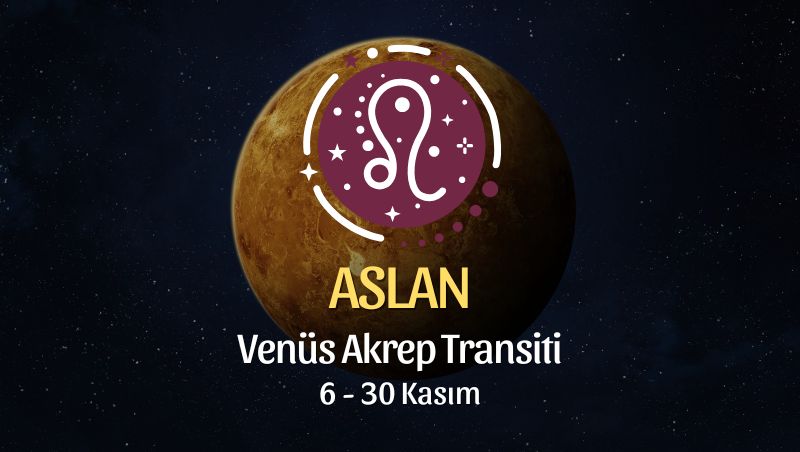 Aslan Burcu: Venüs Akrep Transiti Burç Yorumu - 6 Kasım 2025