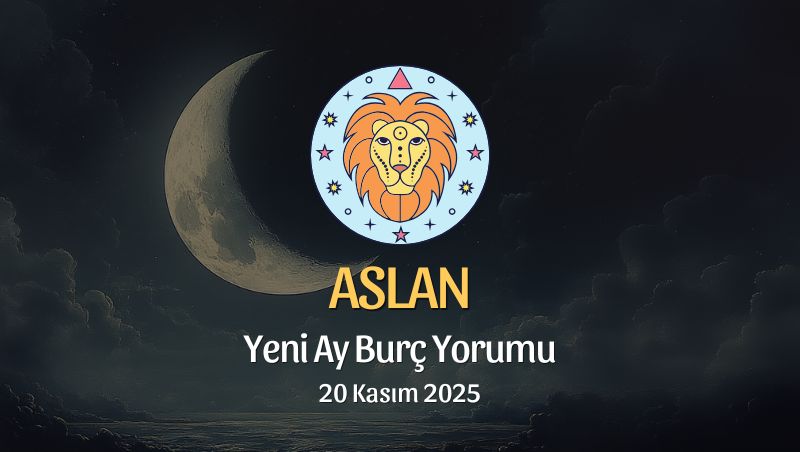 Aslan Burcu: Yeni Ay Burç Yorumu, 20 Kasım 2025